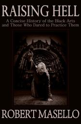 Icon image Raising Hell: A Concise History of the Black Arts and Those Who Dared to Practice Them