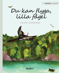 Icon image Du kan flyga, lilla fågel: Swedish Edition of "You Can Fly, Little Bird"