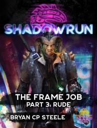 Icon image Shadowrun: The Frame Job: Part 3: Rude
