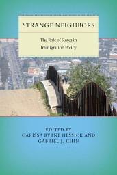 Icon image Strange Neighbors: The Role of States in Immigration Policy