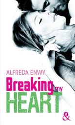 Icon image Breaking My Heart: une romance New Adult, par l'auteur de Love Deal