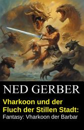 Icon image Vharkoon und der Fluch der Stillen Stadt: Fantasy: Vharkoon der Barbar