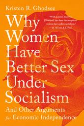 Icon image Why Women Have Better Sex Under Socialism: And Other Arguments for Economic Independence