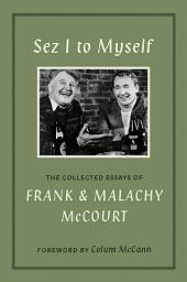 Icon image Sez I to Myself: The Collected Essays of Frank and Malachy McCourt