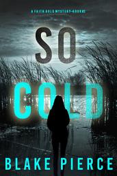Icon image So Cold (A Faith Bold FBI Suspense Thriller—Book Two)