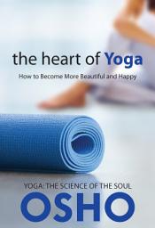 Icon image The Heart of Yoga: How to Become More Beautiful and Happy