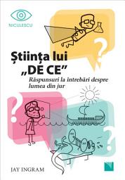 Icon image Ştiinţa lui DE CE: Răspunsuri la întrebări despre lumea din jur