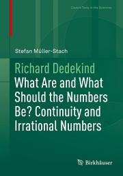 Icon image Richard Dedekind: What Are and What Should the Numbers Be? Continuity and Irrational Numbers