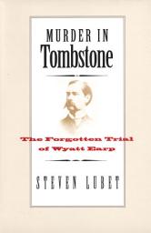 Icon image Murder in Tombstone: The Forgotten Trial of Wyatt Earp