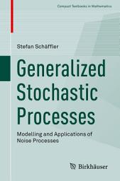 Icon image Generalized Stochastic Processes: Modelling and Applications of Noise Processes