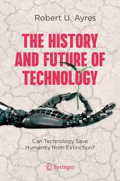 Icon image The History and Future of Technology: Can Technology Save Humanity from Extinction?