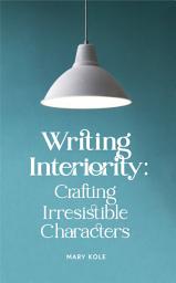 Icon image Writing Interiority: Crafting Irresistible Characters