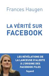 Icon image La Vérité sur Facebook: Comment je suis devenue lanceuse d'alerte