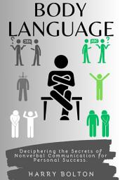 Icon image Body Language: Deciphering the Secrets of Nonverbal Communication for Personal Success.