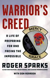 Icon image Warrior's Creed: A Life of Preparing for and Facing the Impossible
