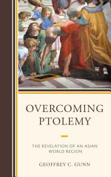 Icon image Overcoming Ptolemy: The Revelation of an Asian World Region