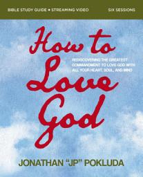 Icon image How to Love God Bible Study Guide plus Streaming Video: Trading Empty Religion for a Real Relationship