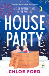Icon image House Party: A swoonworthy forced proximity, best friend's older brother rom-com
