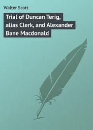 Icon image Trial of Duncan Terig, alias Clerk, and Alexander Bane Macdonald