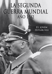 Icon image EL JOVEN HITLER 8: La Segunda Guerra Mundial, Año 1942