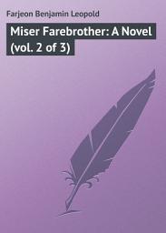 Icon image Miser Farebrother: A Novel (vol. 2 of 3)