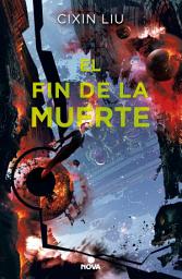 Icon image El fin de la muerte (Trilogía de los Tres Cuerpos 3)