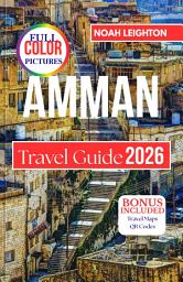 Icon image AMMAN Travel Guide 2026: Experiencing The City’s Layers of Culture, Flavor, and Life from its Hills to its Hidden Corner