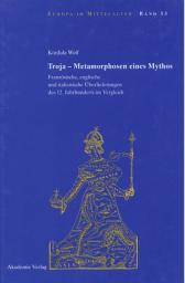 Icon image Troja - Metamorphosen eines Mythos: Französische, englische und italienische Überlieferungen des 12. Jahrhunderts im Vergleich