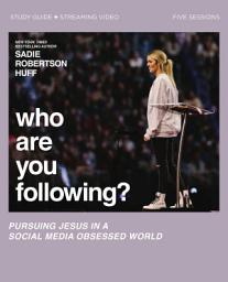 Icon image Who Are You Following? Bible Study Guide plus Streaming Video: Pursuing Jesus in a Social Media Obsessed World
