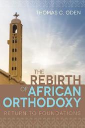 Icon image The Rebirth of African Orthodoxy: Return to Foundations