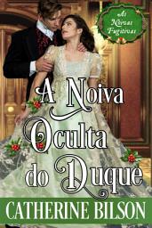 Icon image A Noiva Oculta do Duque: Um doce romance natalino da Regência