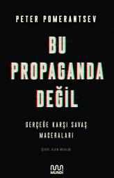 Icon image Bu Propaganda Değil: Gerçeğe Karşı Savaş Maceraları