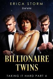 Icon image Billionaire Twins (A New Adult Multiracial Erotic Romance) Taking it Hard Book 4: erotic interracial bwwm multiracial erotica romance