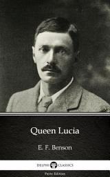 Icon image Queen Lucia by E. F. Benson - Delphi Classics (Illustrated)
