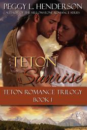 Icon image Teton Sunrise: Teton Romance Series Book 1