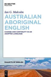 Icon image Australian Aboriginal English: Change and Continuity in an Adopted Language