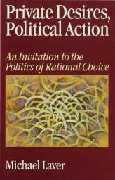 Icon image Private Desires, Political Action: An Invitation to the Politics of Rational Choice
