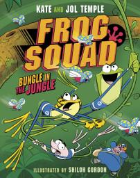Icon image Frog Squad: Bungle in the Jungle (Frog Squad, #2): The second book in a brand new, funny Australian fiction series for kids aged 6+