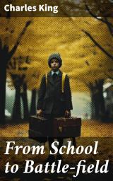 Icon image From School to Battle-field: A Story of the War Days