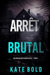 Icon image Arrêt brutal (Un thriller Beth Drake du FBI — tome 5)