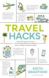 Icon image Travel Hacks: Über 600 Tipps und Tricks, um die nächste Reise so fantastisch wie nur möglich werden zu lassen.