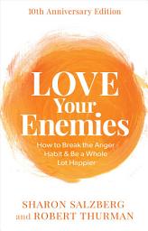 Icon image Love Your Enemies: How to Break the Anger Habit & Be a Whole Lot Happier