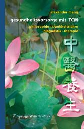 Icon image Gesundheitsvorsorge mit TCM: Philosophie – Krankheitslehre – Diagnostik – Therapie