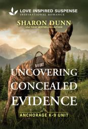 Icon image Uncovering Concealed Evidence: An Alaskan Christian K-9 Romantic Suspense story