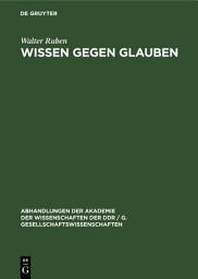 Icon image Wissen gegen Glauben: Der Beginn des Kampfes des Wissens gegen den/das Glauben im alten Indien und Griechenland
