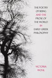 Icon image The Poetry of Being and the Prose of the World in Early Greek Philosophy