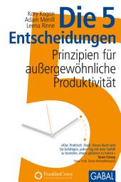 Icon image Die 5 Entscheidungen: Prinzipien für außergewöhnliche Produktivität