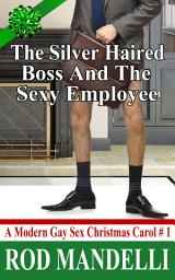 Icon image A Modern Gay Sex Christmas Carol # 1: The Silver Haired Boss & The Sexy Employee: M/m BDSM Humiliation Erotica Workplace Sex