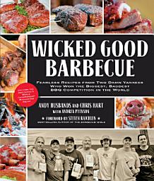 Icon image Wicked Good Barbecue: Fearless Recipes From Two Damn Yankees Who have Won the Biggest, Baddest BBQ Competition in the World