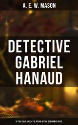 Icon image Detective Gabriel Hanaud: At the Villa Rose & The Affair at the Semiramis Hotel